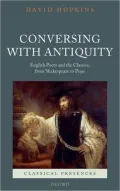 Conversing with Antiquity: English Poets and the Classics, from Shakespeare to Pope (Classical Presences Series)