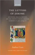 The Letters of Jerome: Asceticism, Biblical Exegesis, and the Construction of Christian Authority in Late Antiquity