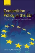 Competition Policy in the EU: Fifty Years on from the Treaty of Rome