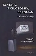 Cinema, Philosophy, Bergman: On Film as Philosophy
