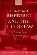 Rhetoric and The Rule of Law: A Theory of Legal Reasoning (Law, State, and Practical Reason)