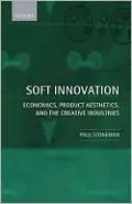 Soft Innovation: Economics, Design, and the Creative Industries