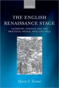 The English Renaissance Stage: Geometry, Poetics, and the Practical Spatial Arts 1580-1630