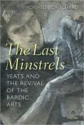 The Last Minstrels: Yeats and the Revival of the Bardic Arts