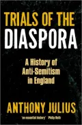 Trials of the Diaspora: A History of Anti-Semitism in England