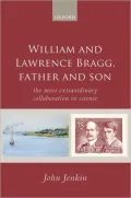 William and Lawrence Bragg, Father and Son: The Most Extraordinary Collaboration in Science