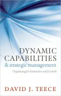 Dynamic Capabilities and Strategic Management: Organizing for Innovation and Growth