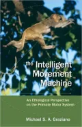 The Intelligent Movement Machine: An Ethological Perspective on the Primate Motor System: An Ethological Perspective on the Primate Motor System