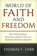 World of Faith and Freedom: Why International Religious Liberty Is Vital to American National Security: Why International Religious Liberty Is Vital to American National Security