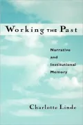 Working the Past: Narrative and Institutional Memory: Narrative and Institutional Memory