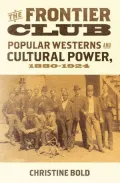 The Frontier Club: Popular Westerns and Cultural Power, 1880-1924