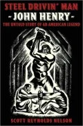 Steel Drivin' Man : John Henry: the Untold Story of an American Legend