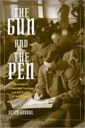 The Gun and the Pen: Hemingway, Fitzgerald, Faulkner, and the Fiction of Mobilization