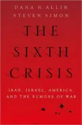 The Sixth Crisis: Iran, Israel, America, and the Rumors of War