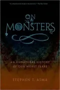 On Monsters: An Unnatural History of Our Worst Fears