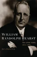 William Randolph Hearst: The Later Years, 1911-1951