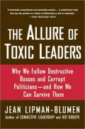 The Allure of Toxic Leaders: Why We Follow Destructive Bosses and Corrupt Politicians--and How We Can Survive Them