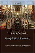 Living the Enlightenment: Freemasonry and Politics in 18th-Century Europe