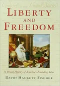 Liberty and Freedom : A Visual History of America's Founding Ideas