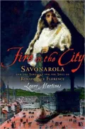 Fire in the City: Savonarola and the Struggle for the Soul of Renaissance Florence