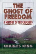 Ghost of Freedom: A History of the Caucasus