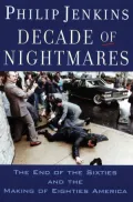 Decade of Nightmares:The End of the Sixties and the Making of Eighties America