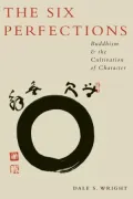 The Six Perfections: Buddhism and the Cultivation of Character