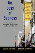 The Loss of Sadness: How Psychiatry Transformed Normal Sorrow into Depressive Disorder