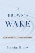 In Brown's Wake: Legacies of America's Educational Landmark