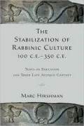 The Stabilization of Rabbinic Culture, 100 C. E. -350 C. E.: Texts on Education and Their Late Antique Context