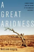 A Great Aridness: Climate Change and the Future of the American Southwest