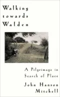 Walking Towards Walden: A Pilgrimage in Search of Place