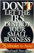 Don't Let the IRS Destroy Your Small Business: 76 Mistakes to Avoid