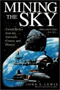 Mining the Sky: Untold Riches from the Asteroids, Comets, and Planets