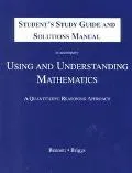 Student's Guide and Solutions Manual to Accompany Using and Understanding Mathematics A Quan...