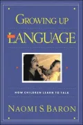 Growing up with Language: How Children Learn to Talk