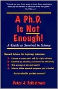 A PhD Is Not Enough: A Guide to Survival in Science