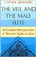 The Veil and the Male Elite: A Feminist Interpretation of Women's Rights in Islam