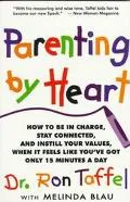 Parenting by Heart How to Be in Charge, Stay Connected, and Instill Your Values, When It Fee...