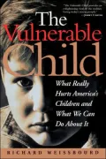 The Vulnerable Child: What Really Hurts America's Children and What We Can Do About It