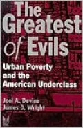 The Greatest of Evils: Urban Poverty and the American Underclass