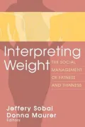 Interpreting Weight: The Social Management of Fatness and Thinness