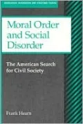 Moral Order and Social Disorder: The American Search for Civil Society