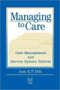 Managing to Care: Care Management and Service System Reform