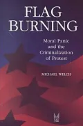 Flag Burning: Moral Panic and the Criminalization of Protest