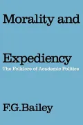 Morality and Expediency: The Folklore of Acdemic Poltice