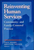 Reinventing Human Services : Community and Family Centered Practice