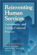 Reinventing Human Services: Community- and Family- Centered Practice
