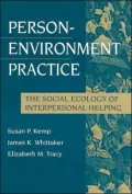 Person-Environment Practice: The Social Ecology of Interpersonal Helping