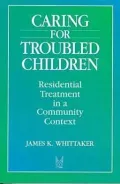 Caring for Troubled Children : Residential Treatment in a Community Context